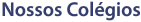 Nossos Col�gios